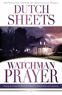 Watchman Prayer: Keeping the Enemy Out While Protecting Your Family, Home and Community - Sheets, Dutch