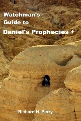 Watchman's Guide to Daniel's Prophecies + - Perry, Richard H