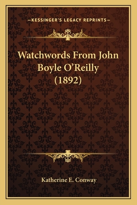 Watchwords from John Boyle O'Reilly (1892) - Conway, Katherine E (Editor)