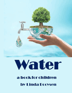 Water - a book for children: The water cycle explained to kids.