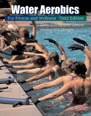 Water Aerobics for Fitness and Wellness - Gibson, Terry-Ann Spitzer, and Spitzer Gibson, Terry-Ann, and Hoeger, Werner W K