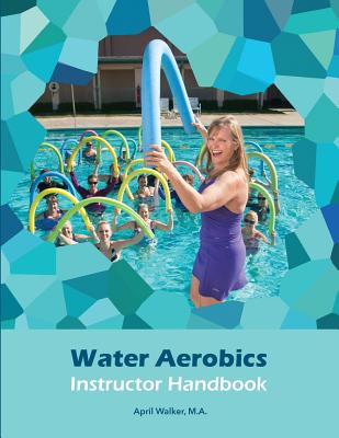 Water Aerobics Instructor Handbook - Walker, April