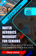 Water Aerobics Workout For Seniors: Strengthen Your Muscles and Improve Your Balance