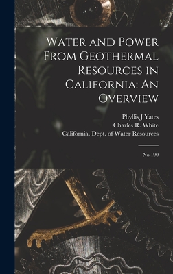 Water and Power From Geothermal Resources in California: An Overview: No.190 - California Dept of Water Resources (Creator), and Yates, Phyllis J, and White, Charles R 1937-