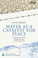 Water as a Catalyst for Peace: Transboundary Water Management and Conflict Resolution