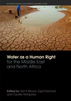 Water as a Human Right for the Middle East and North Africa - Biswas, Asit (Editor), and Rached, Eglal (Editor), and Tortajada, Cecilia, Vice President (Editor)