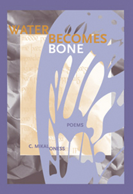Water Becomes Bone - Oness, C Mikal