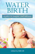 Water Birth: Stories to Inspire and Inform
