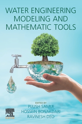 Water Engineering Modeling and Mathematic Tools - Samui, Pijush (Editor), and Bonakdari, Hossein (Editor), and Deo, Ravinesh (Editor)