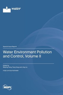 Water Environment Pollution and Control, Volume II - Feng, Weiying (Guest editor), and Yang, Fang (Guest editor), and Liu, Jing (Guest editor)