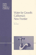 Water for Growth: California's New Frontier - Hanak, Ellen