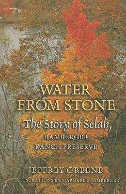 Water from Stone: The Story of Selah, Bamberger Ranch Preserve - Greene, Jeffrey, Dr.