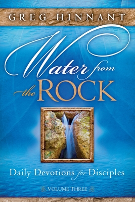 Water From the Rock: Daily Devotions for Disciples, Volume Three - Hinnant, Greg