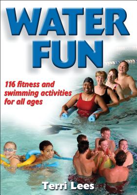 Water Fun: 116 Fitness and Swimming Activities for All Ages - Lees, Terri