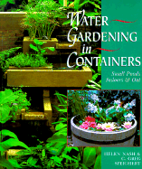 Water Gardening in Containers: Small Ponds Indoors & Out