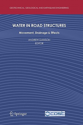 Water in Road Structures: Movement, Drainage & Effects - Dawson, Andrew (Editor)