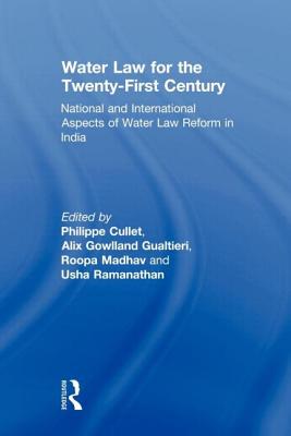 Water Law for the Twenty-First Century: National and International Aspects of Water Law Reform in India - Cullet, Philippe (Editor), and Gowlland-Gualtieri, Alix (Editor), and Madhav, Roopa (Editor)