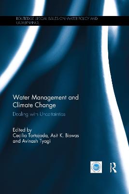 Water Management and Climate Change: Dealing with Uncertainties - Tortajada, Cecilia (Editor), and Biswas, Asit (Editor), and Tyagi, Avinash (Editor)