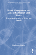 Water Management and Violent Conflict in East Africa: Scarcity and Security in Kenya and Uganda