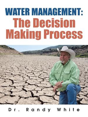 Water Management: The Decision Making Process - White, Randy, Dr.