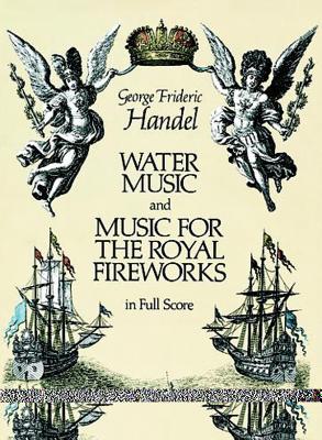 Water Music And Music For The Royal Fireworks: In Full Score - Handel, George Frideric