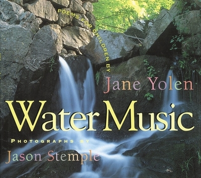 Water Music: Poems for Children - Yolen, Jane, and Stemple, Jason (Photographer)