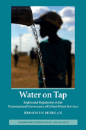 Water on Tap: Rights and Regulation in the Transnational Governance of Urban Water Services