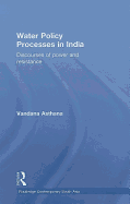 Water Policy Processes in India: Discourses of Power and Resistance