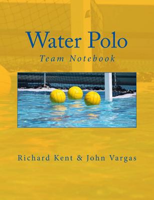 Water Polo Team Notebook - Vargas, John, and Kent, Richard