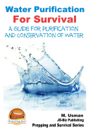 Water Purification For Survival - A Guide for Purification and Conservation of W