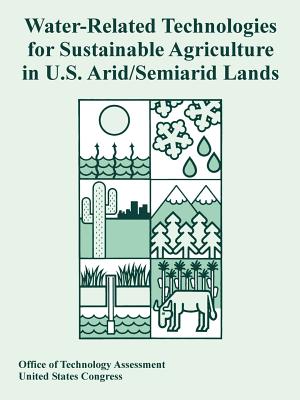 Water-Related Technologies for Sustainable Agriculture in U.S. Arid/Semiarid Lands - Office of Technology Assessment, and United States Congress