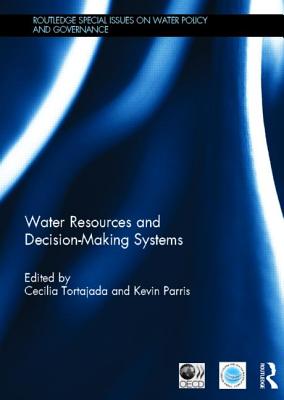 Water Resources and Decision-Making Systems - Tortajada, Cecilia (Editor), and Parris, Kevin (Editor)