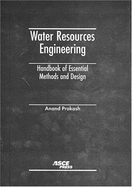 Water Resources Engineering: Handbook of Essential Methods and Design - Prakash, Anand