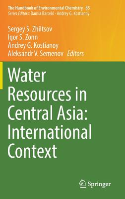 Water Resources in Central Asia: International Context - Zhiltsov, Sergey S (Editor), and Zonn, Igor S (Editor), and Kostianoy, Andrey G (Editor)