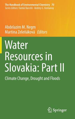Water Resources in Slovakia: Part II: Climate Change, Drought and Floods - Negm, Abdelazim M (Editor), and Zele kov, Martina (Editor)