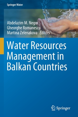 Water Resources Management in Balkan Countries - Negm, Abdelazim M (Editor), and Romanescu, Gheorghe (Editor), and Zelenakova, Martina (Editor)