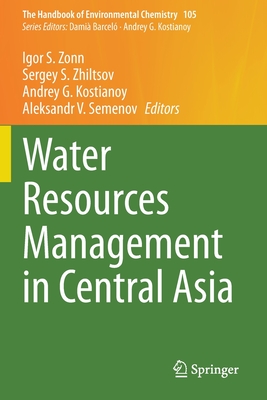 Water Resources Management in Central Asia - Zonn, Igor S (Editor), and Zhiltsov, Sergey S (Editor), and Kostianoy, Andrey G (Editor)