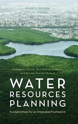 Water Resources Planning: Fundamentals for an Integrated Framework - Dzurik, Andrew A, and Kulkarni, Tara Shenoy, and Kranzer Boland, Bonnie