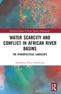 Water Scarcity and Conflict in African River Basins: The Hydropolitical Landscape