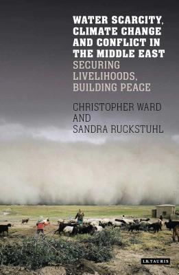 Water Scarcity, Climate Change and Conflict in the Middle EastSecuring Livelihoods, Building Peace - Rucksthuhl, Sandra, and Ward, Christopher