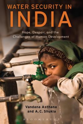 Water Security in India: Hope, Despair, and the Challenges of Human Development - Asthana, Vandana, and Shukla, A C