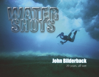 Water Shots: 20 Years, All Wet - Bilderback, John