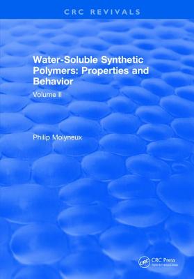 Water-Soluble Synthetic Polymers: Volume II: Properties and Behavior - Molyneux, Philip