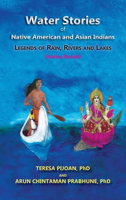 Water Stories of Native American and Asian Indians: Legends of Rain, Rivers and Lakes - Pijoan, Teresa, and Prabhune, Arun Chintaman