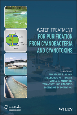Water Treatment for Purification from Cyanobacteria and Cyanotoxins - Hiskia, Anastasia E. (Editor), and Triantis, Theodoros M. (Editor), and Antoniou, Maria G. (Editor)