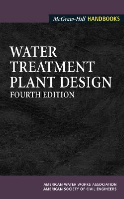 Water Treatment Plant Design - AWWA (American Water Works Association), and American Society of Civil Engineers, and American Water Works Association