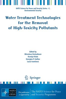 Water Treatment Technologies for the Removal of High-Toxity Pollutants - Vclavkov, Miroslava (Editor), and Vitale, Ksenija (Editor), and Gallios, G P (Editor)