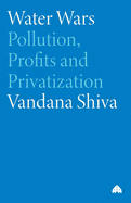 Water Wars: Pollution, Profits and Privatization