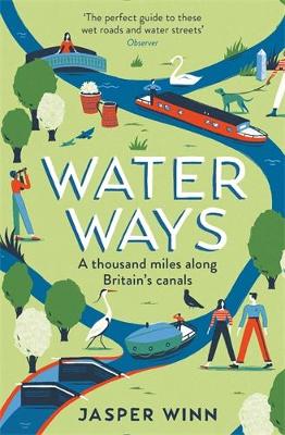 Water Ways: A thousand miles along Britain's canals - Winn, Jasper