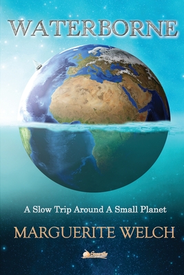 Waterborne: A Slow Trip Around a Small Planet - Welch, Marguerite